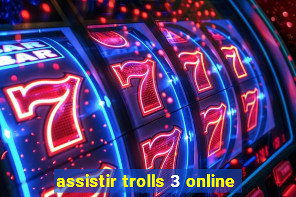 assistir trolls 3 online